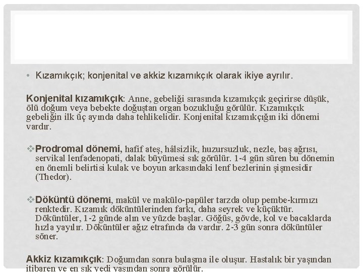  • Kızamıkçık; konjenital ve akkiz kızamıkçık olarak ikiye ayrılır. Konjenital kızamıkçık: Anne, gebeliği