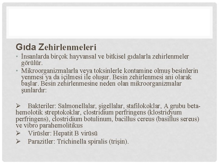 Gıda Zehirlenmeleri • İnsanlarda birçok hayvansal ve bitkisel gıdalarla zehirlenmeler görülür. • Mikroorganizmalarla veya