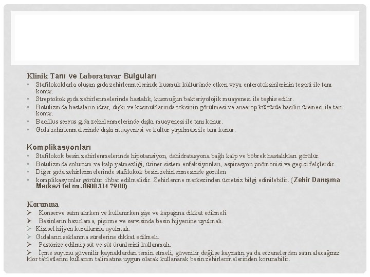 Klinik Tanı ve Laboratuvar Bulguları • Stafilokoklarla oluşan gıda zehirlenmelerinde kusmuk kültüründe etken veya