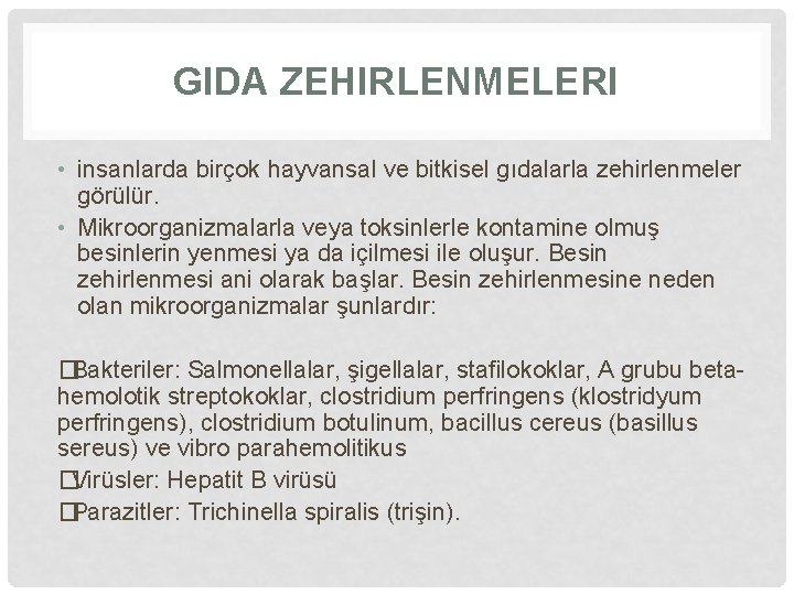 GIDA ZEHIRLENMELERI • insanlarda birçok hayvansal ve bitkisel gıdalarla zehirlenmeler görülür. • Mikroorganizmalarla veya