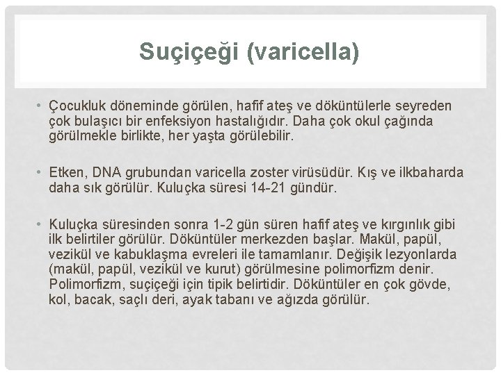 Suçiçeği (varicella) • Çocukluk döneminde görülen, hafif ateş ve döküntülerle seyreden çok bulaşıcı bir