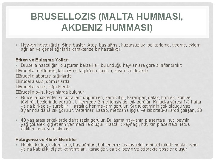 BRUSELLOZIS (MALTA HUMMASI, AKDENIZ HUMMASI) • Hayvan hastalığıdır. Sinsi başlar. Ateş, baş ağrısı, huzursuzluk,