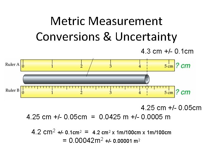 Metric Measurement Conversions & Uncertainty 4. 3 cm +/- 0. 1 cm 4. 25