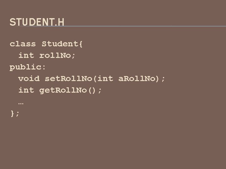 STUDENT. H class Student{ int roll. No; public: void set. Roll. No(int a. Roll.