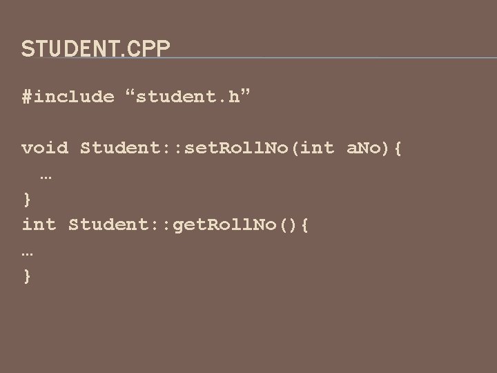 STUDENT. CPP #include “student. h” void Student: : set. Roll. No(int a. No){ …
