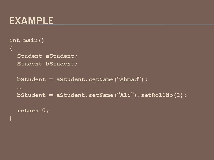 EXAMPLE int main() { Student a. Student; Student b. Student; b. Student = a.