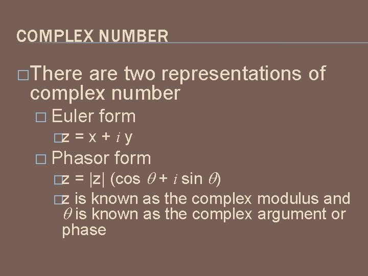 COMPLEX NUMBER �There are two representations of complex number � Euler �z form =x+iy