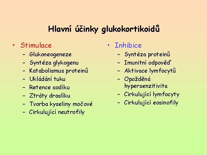 Hlavní účinky glukokortikoidů • Stimulace – – – – Glukoneogeneze Syntéza glykogenu Katabolismus proteinů