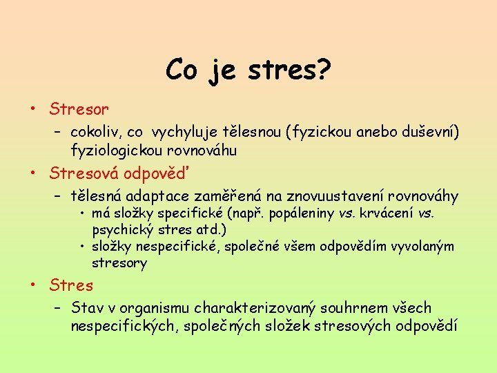 Co je stres? • Stresor – cokoliv, co vychyluje tělesnou (fyzickou anebo duševní) fyziologickou