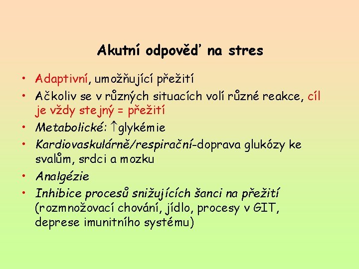 Akutní odpověď na stres • Adaptivní, umožňující přežití • Ačkoliv se v různých situacích