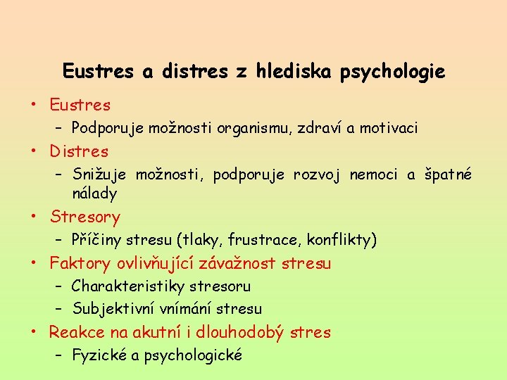 Eustres a distres z hlediska psychologie • Eustres – Podporuje možnosti organismu, zdraví a