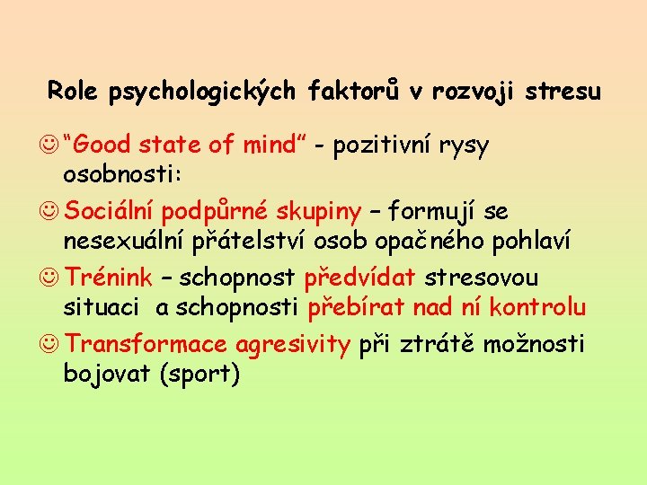 Role psychologických faktorů v rozvoji stresu J “Good state of mind” - pozitivní rysy