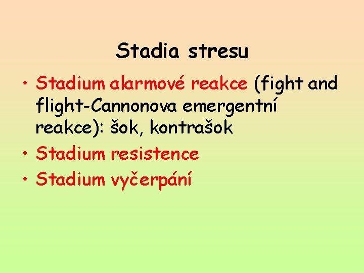 Stadia stresu • Stadium alarmové reakce (fight and flight-Cannonova emergentní reakce): šok, kontrašok •