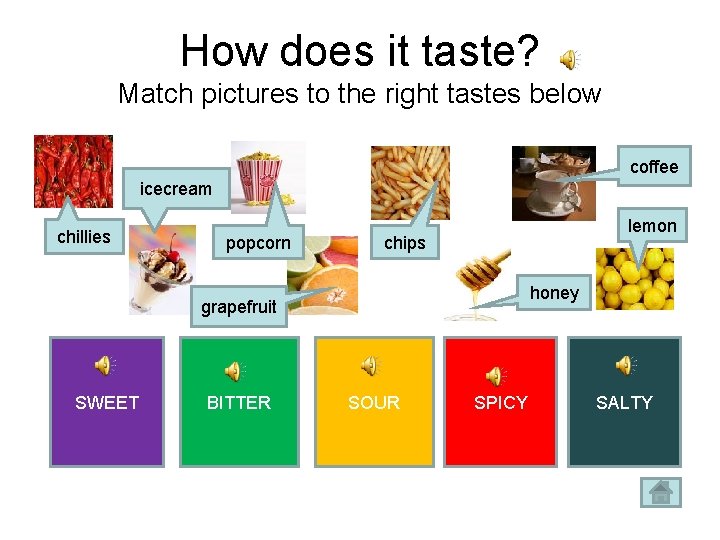 How does it taste? Match pictures to the right tastes below coffee icecream chillies