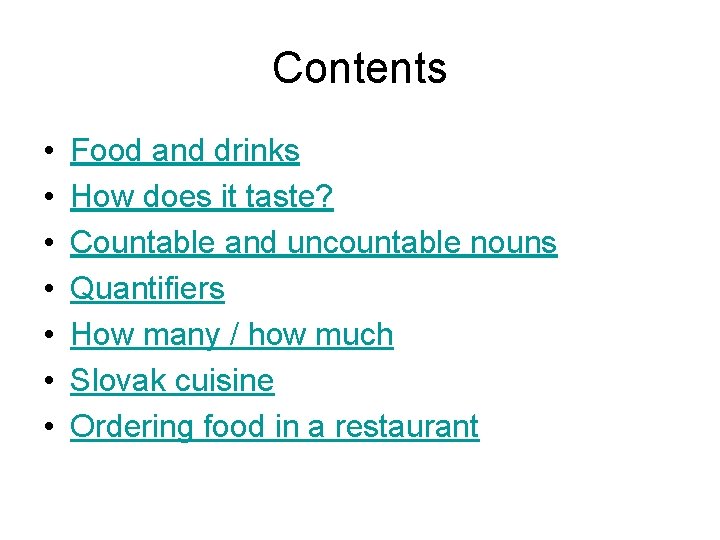 Contents • • Food and drinks How does it taste? Countable and uncountable nouns