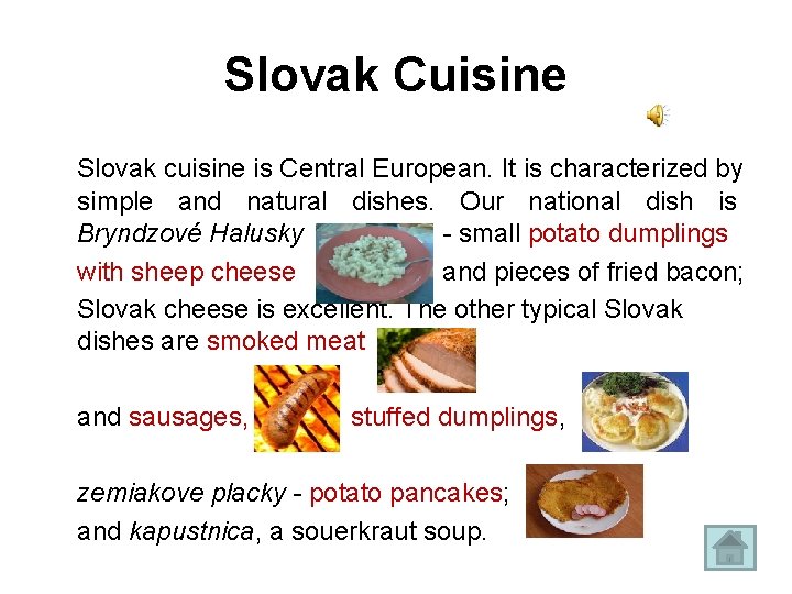 Slovak Cuisine Slovak cuisine is Central European. It is characterized by simple and natural