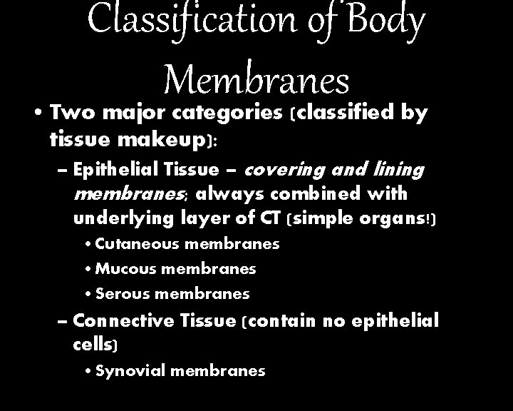Classification of Body Membranes • Two major categories (classified by tissue makeup): – Epithelial