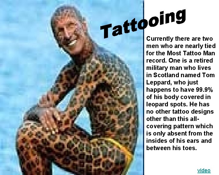 Currently there are two men who are nearly tied for the Most Tattoo Man