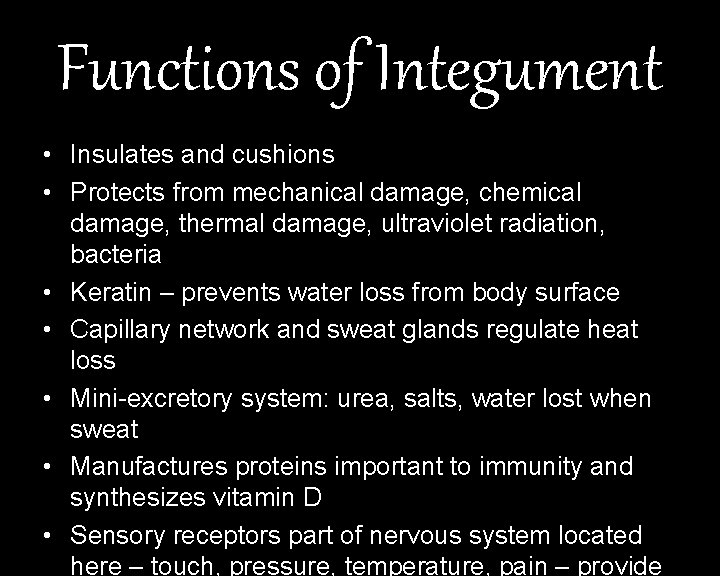 Functions of Integument • Insulates and cushions • Protects from mechanical damage, chemical damage,
