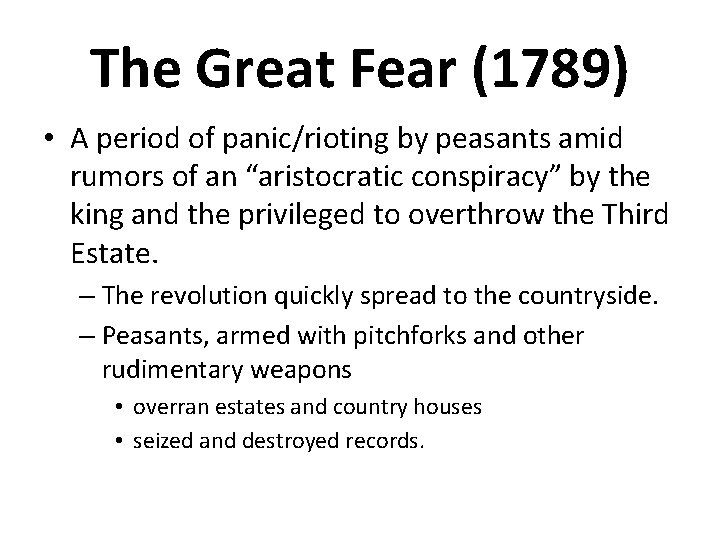 The Great Fear (1789) • A period of panic/rioting by peasants amid rumors of