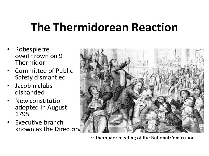 The Thermidorean Reaction • Robespierre overthrown on 9 Thermidor • Committee of Public Safety