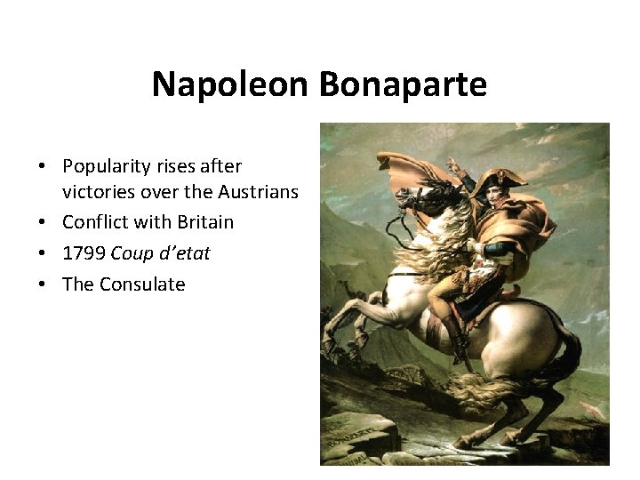 Napoleon Bonaparte • Popularity rises after victories over the Austrians • Conflict with Britain