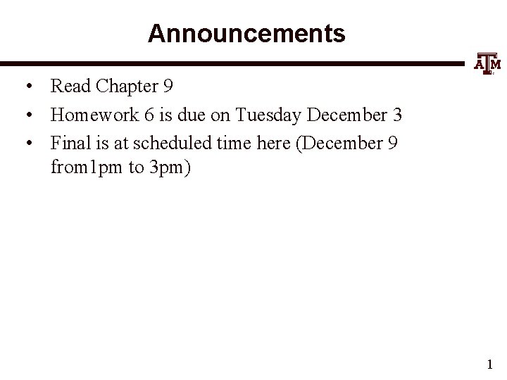 Announcements • Read Chapter 9 • Homework 6 is due on Tuesday December 3