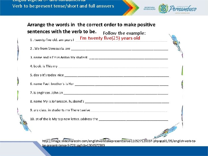 Língua Inglesa 6º ano fundamental Verb to be: present tense/short and full answers Follow