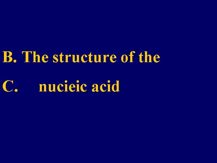 B. The structure of the C. nucieic acid 