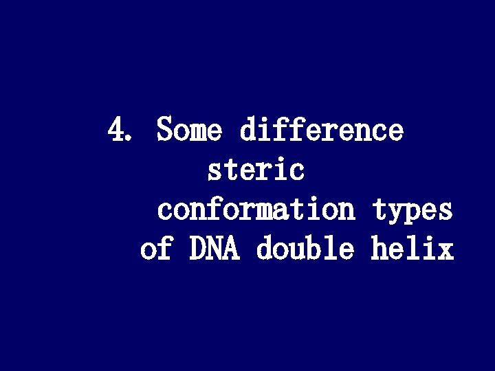 4. Some difference steric conformation types of DNA double helix 