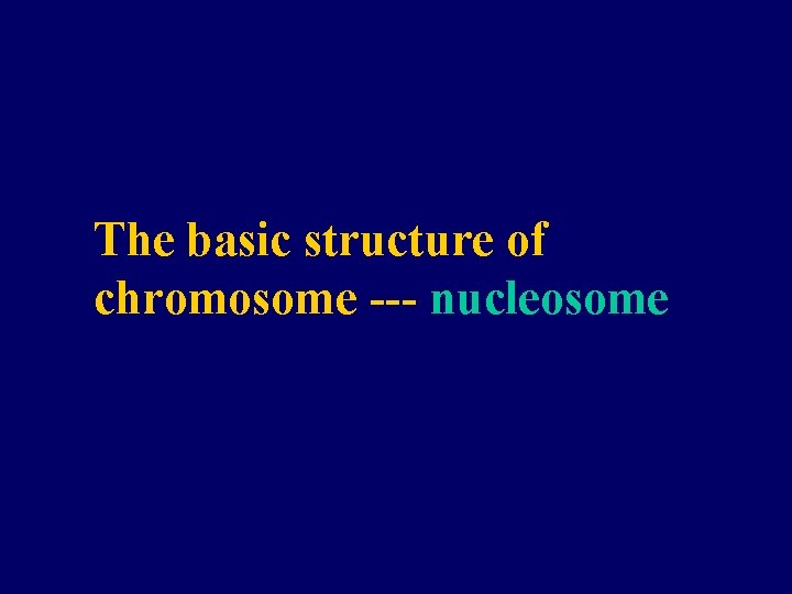 The basic structure of chromosome --- nucleosome 