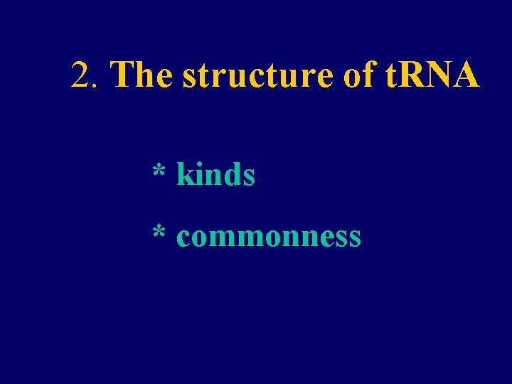 2. The structure of t. RNA * kinds * commonness 