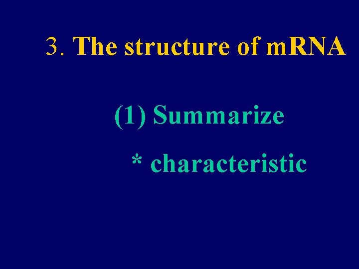 3. The structure of m. RNA (1) Summarize * characteristic 