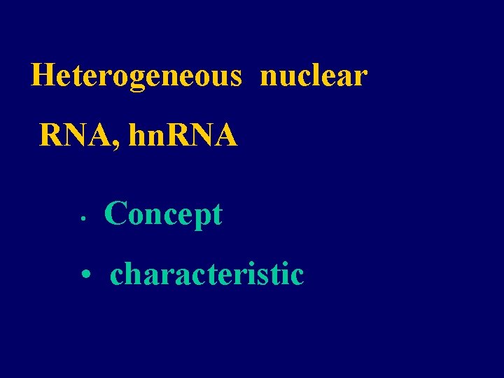 Heterogeneous nuclear RNA, hn. RNA • Concept • characteristic 