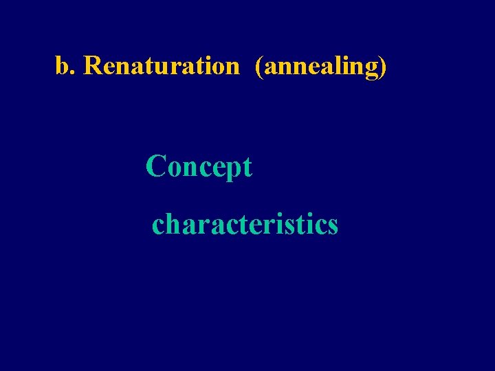 b. Renaturation (annealing) Concept characteristics 