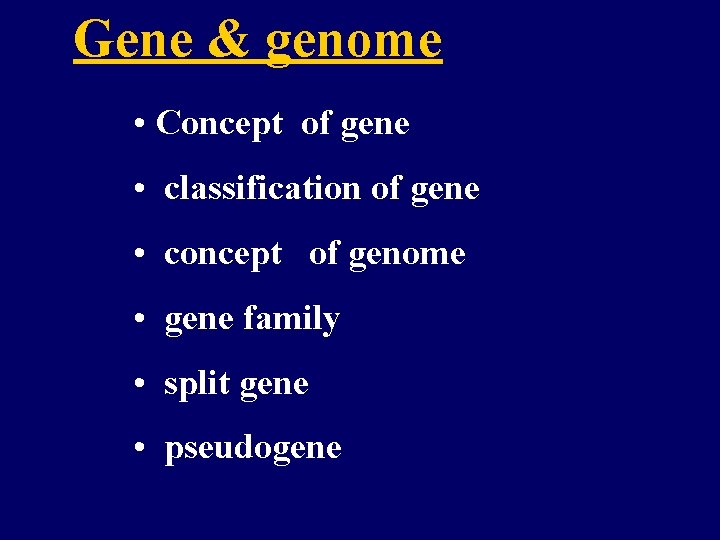 Gene & genome • Concept of gene • classification of gene • concept of