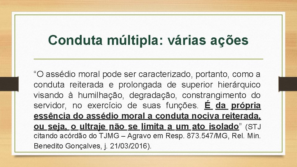 Conduta múltipla: várias ações “O assédio moral pode ser caracterizado, portanto, como a conduta