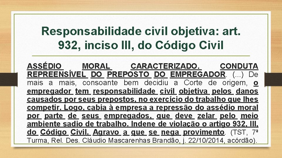 Responsabilidade civil objetiva: art. 932, inciso III, do Código Civil ASSÉDIO MORAL CARACTERIZADO. CONDUTA