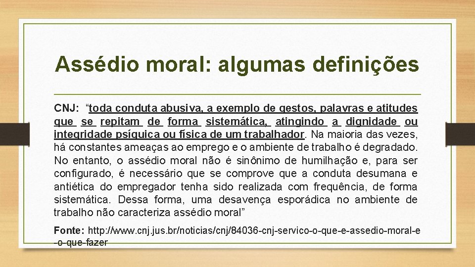 Assédio moral: algumas definições CNJ: “toda conduta abusiva, a exemplo de gestos, palavras e