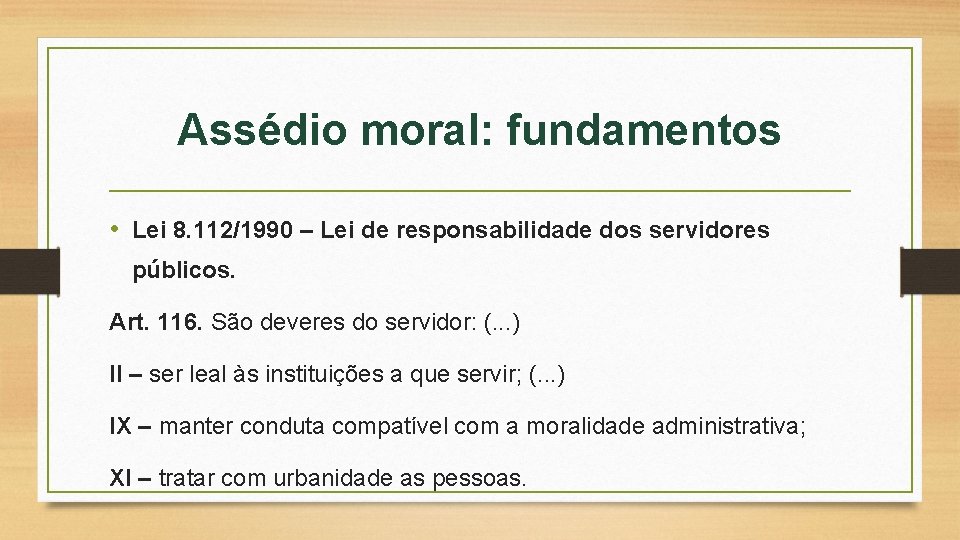 Assédio moral: fundamentos • Lei 8. 112/1990 – Lei de responsabilidade dos servidores públicos.