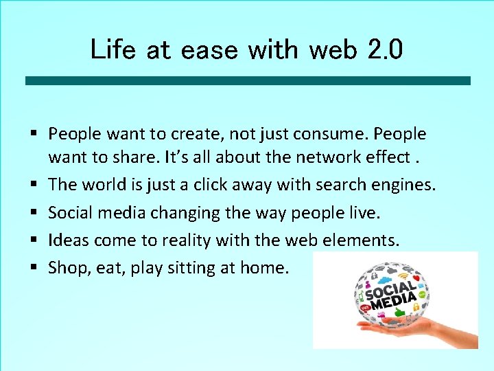 Life at ease with web 2. 0 § People want to create, not just