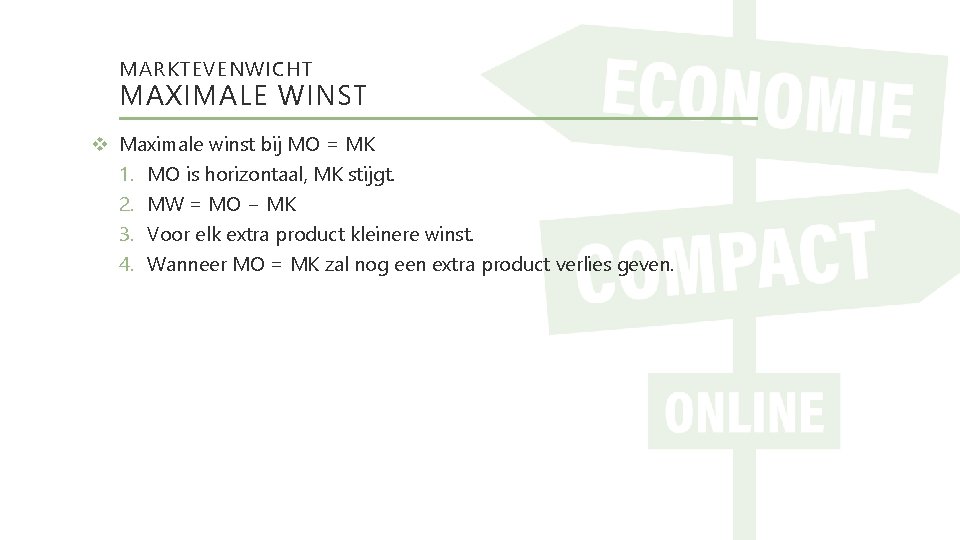 MARKTEVENWICHT MAXIMALE WINST Maximale winst bij MO = MK 1. MO is horizontaal, MK