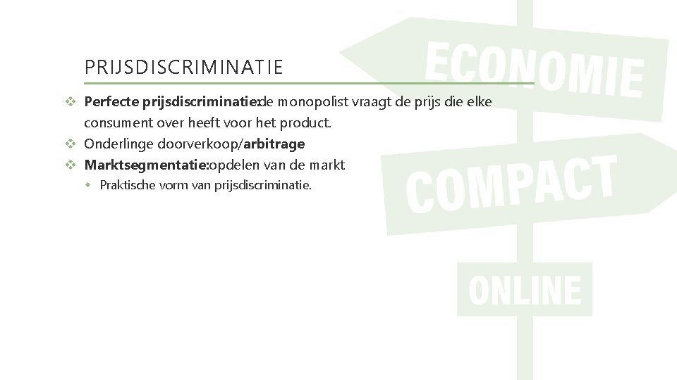 PRIJSDISCRIMINATIE Perfecte prijsdiscriminatie: de monopolist vraagt de prijs die elke consument over heeft voor