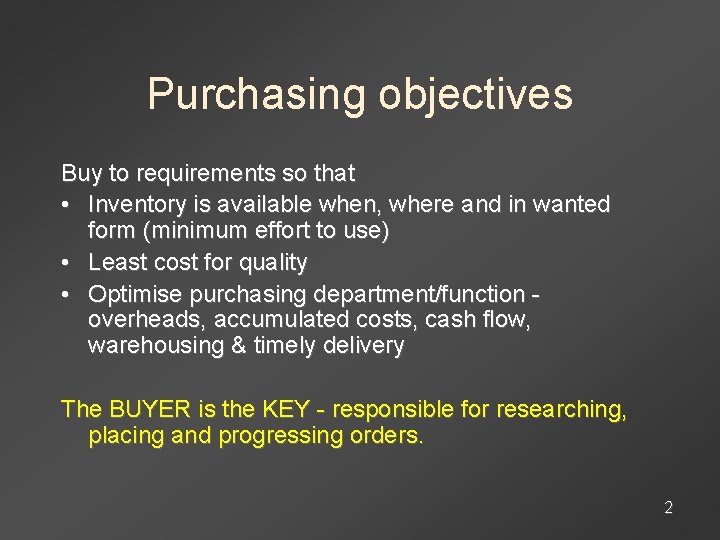 Purchasing objectives Buy to requirements so that • Inventory is available when, where and