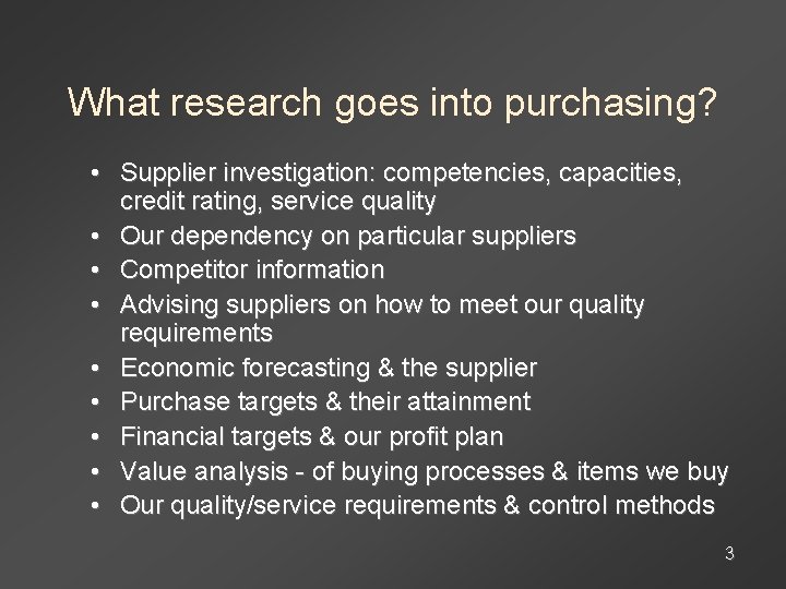 What research goes into purchasing? • Supplier investigation: competencies, capacities, credit rating, service quality