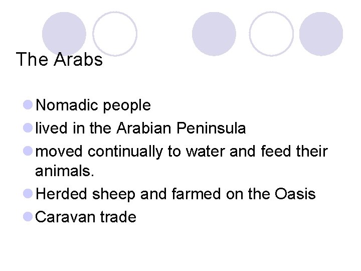 The Arabs l Nomadic people l lived in the Arabian Peninsula l moved continually