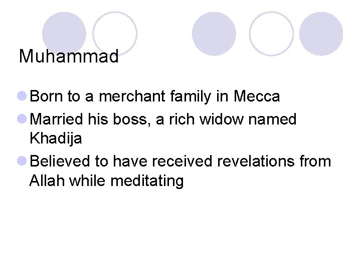 Muhammad l Born to a merchant family in Mecca l Married his boss, a