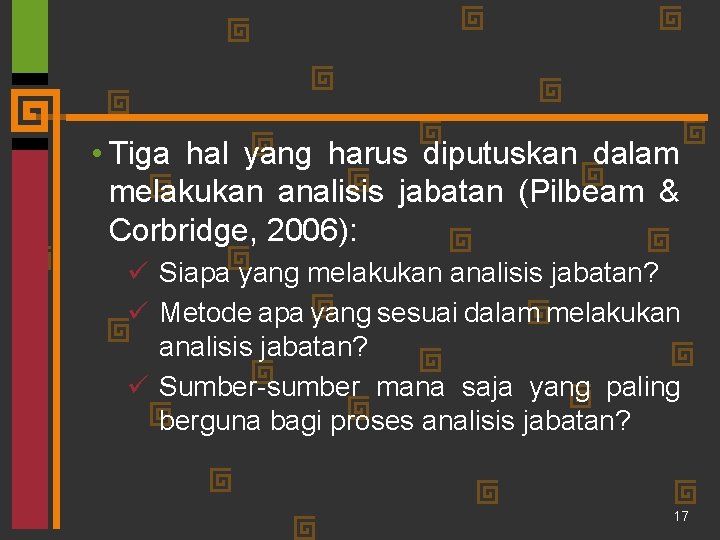  • Tiga hal yang harus diputuskan dalam melakukan analisis jabatan (Pilbeam & Corbridge,