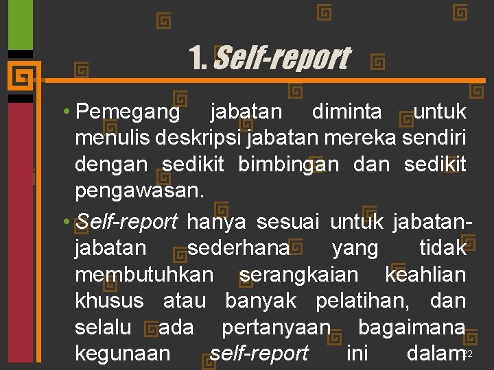 1. Self-report • Pemegang jabatan diminta untuk menulis deskripsi jabatan mereka sendiri dengan sedikit