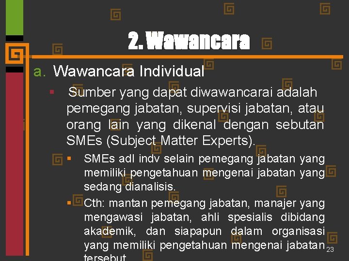 2. Wawancara a. Wawancara Individual § Sumber yang dapat diwawancarai adalah pemegang jabatan, supervisi